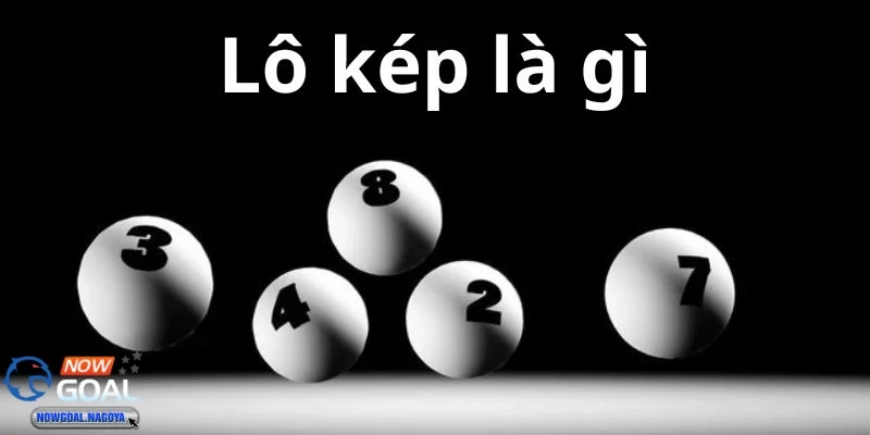 Cách thức chơi lô kép và tại sao nó lại dễ hiểu và thú vị